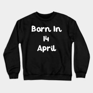 Born In 14 April Crewneck Sweatshirt